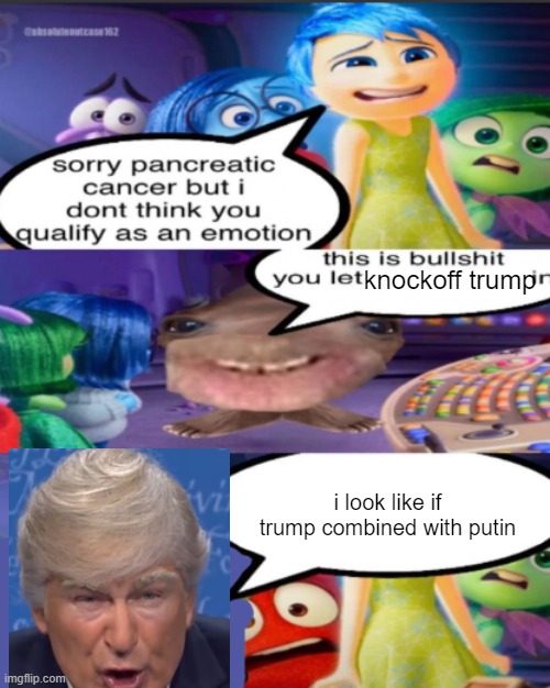 sorry pancreatic cancer but I don’t think you qualify as an emot | knockoff trump; i look like if trump combined with putin | image tagged in sorry pancreatic cancer but i don t think you qualify as an emot | made w/ Imgflip meme maker