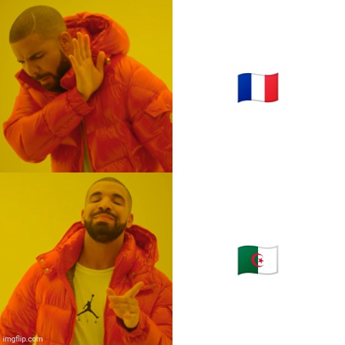 Algeria | 🇫🇷; 🇩🇿 | image tagged in memes,drake hotline bling | made w/ Imgflip meme maker