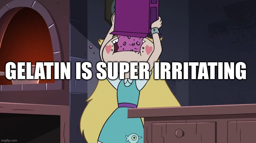 Star Butterfly Eating alot of Sugar Seeds Cereal | GELATIN IS SUPER IRRITATING | image tagged in star butterfly eating alot of sugar seeds cereal | made w/ Imgflip meme maker