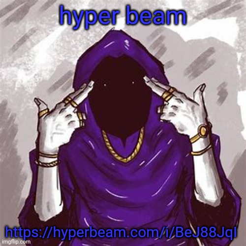 https://hyperbeam.com/i/BeJ88JqI | hyper beam; https://hyperbeam.com/i/BeJ88JqI | image tagged in m | made w/ Imgflip meme maker