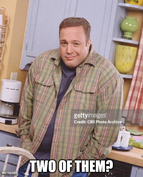 Kevin James | TWO OF THEM? | image tagged in kevin james | made w/ Imgflip meme maker