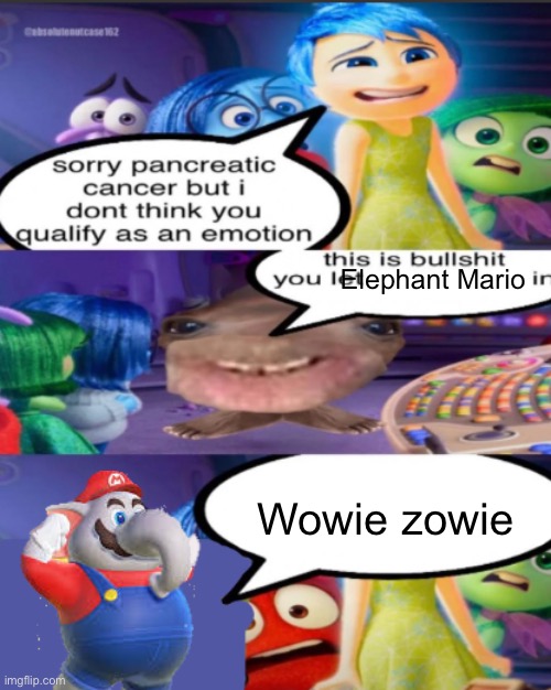 sorry pancreatic cancer but I don’t think you qualify as an emot | Elephant Mario; Wowie zowie | image tagged in sorry pancreatic cancer but i don t think you qualify as an emot | made w/ Imgflip meme maker