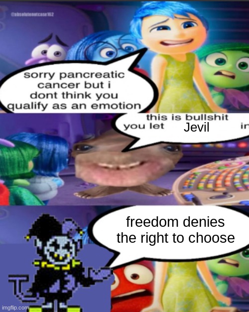 sorry pancreatic cancer but I don’t think you qualify as an emot | Jevil; freedom denies the right to choose | image tagged in sorry pancreatic cancer but i don t think you qualify as an emot | made w/ Imgflip meme maker