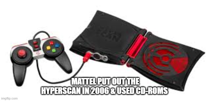 memes by Brad - who remembers mattels Hyperscan video game console? | MATTEL PUT OUT THE HYPERSCAN IN 2006 & USED CD-ROMS | image tagged in funny,gaming,pc gaming,video games,vintage,humor | made w/ Imgflip meme maker