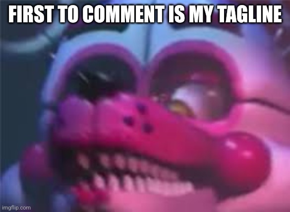 Fnaf | FIRST TO COMMENT IS MY TAGLINE | image tagged in fnaf | made w/ Imgflip meme maker