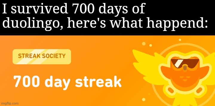 I survived 700 days of duolingo, here's what happend: | made w/ Imgflip meme maker