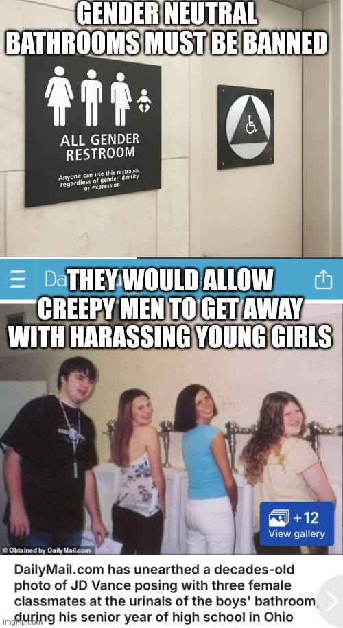 JD Vance inadvertently turned out be an argument against gender neutral bathrooms | GENDER NEUTRAL BATHROOMS MUST BE BANNED; THEY WOULD ALLOW CREEPY MEN TO GET AWAY WITH HARASSING YOUNG GIRLS | image tagged in jd vance,transgender bathroom,conservative hypocrisy,irony | made w/ Imgflip meme maker