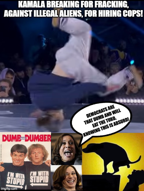 Democrats are that dumb! They will eat the turd knowing this is absurd! | KAMALA BREAKING FOR FRACKING, AGAINST ILLEGAL ALIENS, FOR HIRING COPS! DEMOCRATS ARE THAT DUMB AND WILL EAT THE TURD, KNOWING THIS IS ABSURD! | image tagged in sam elliott special kind of stupid,morons,idiots | made w/ Imgflip meme maker