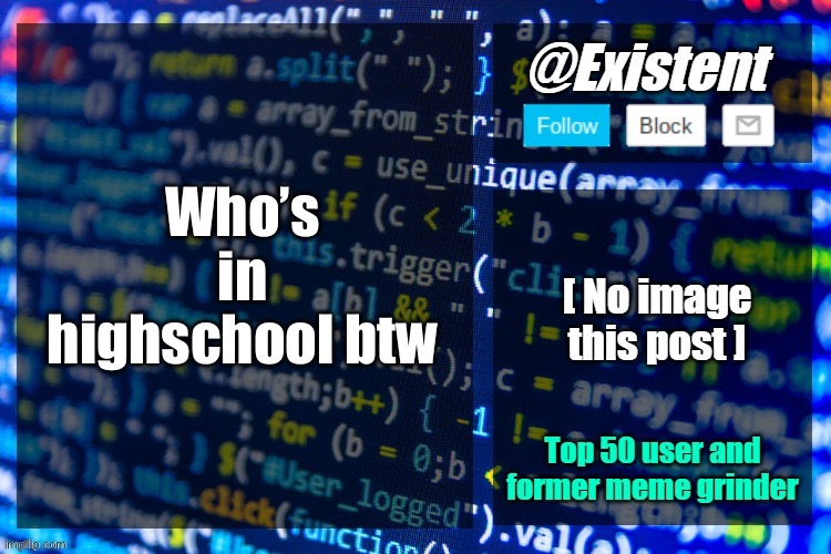 existent announcement temp | Who’s in highschool btw | image tagged in existent announcement temp | made w/ Imgflip meme maker