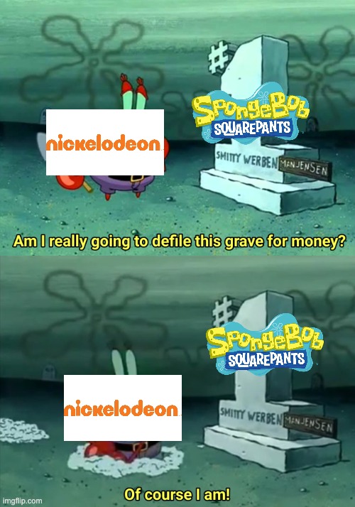 Mr Krabs Am I really going to have to defile this grave for $ | image tagged in mr krabs am i really going to have to defile this grave for | made w/ Imgflip meme maker