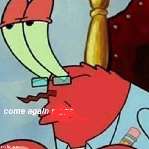 are you feelin it mr krabs | image tagged in are you feelin it mr krabs | made w/ Imgflip meme maker