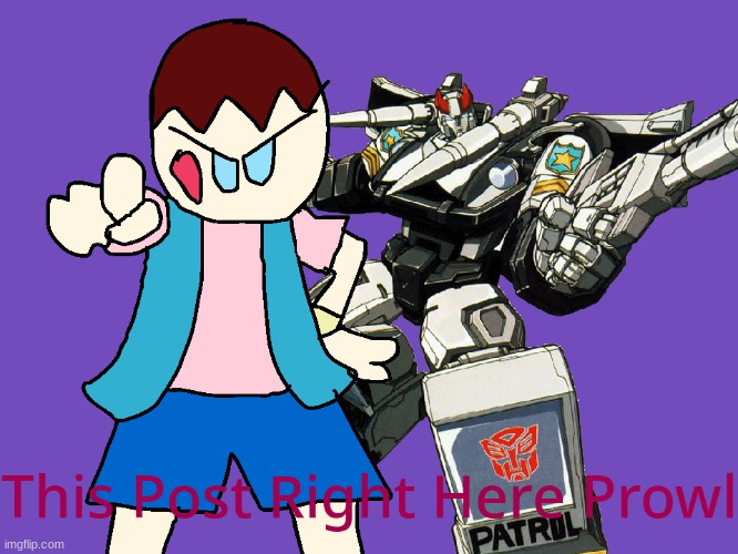 This Post Right Here Prowl | image tagged in this post right here prowl | made w/ Imgflip meme maker