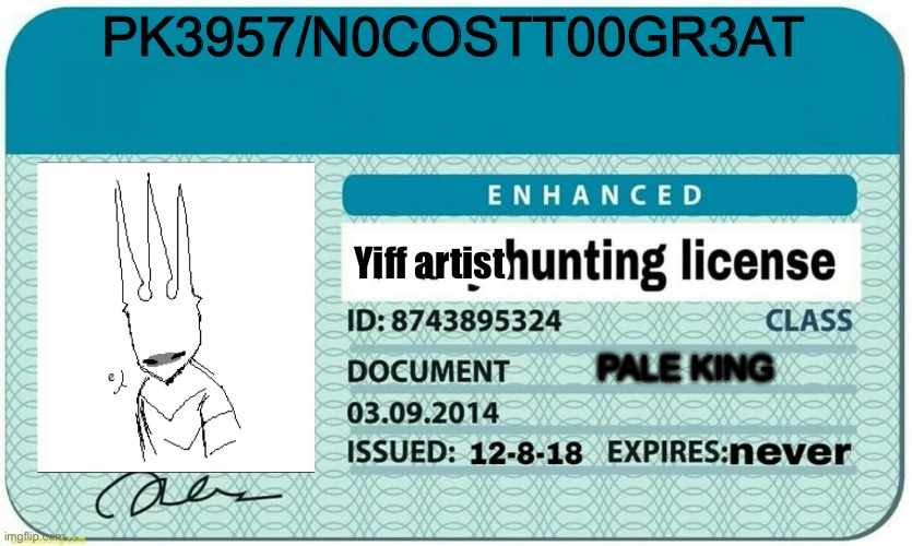 This is here now | PK3957/N0COSTT00GR3AT; Yiff artist; PALE KING | image tagged in furry hunting license | made w/ Imgflip meme maker