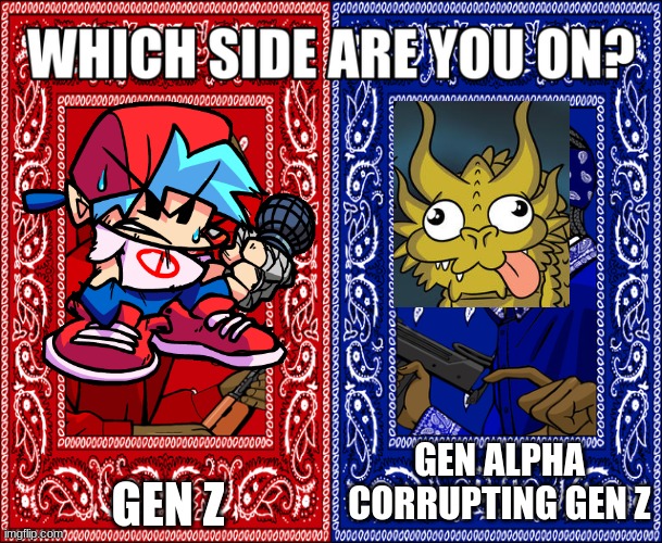 WHICH SIDE ARE YOU ON? | GEN Z; GEN ALPHA CORRUPTING GEN Z | image tagged in which side are you on,cold war,anti gen alpha,gen z,friday night funkin,true story | made w/ Imgflip meme maker