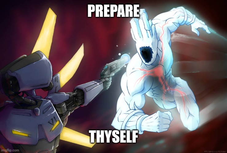 Prepare thyself | PREPARE THYSELF | image tagged in prepare thyself | made w/ Imgflip meme maker