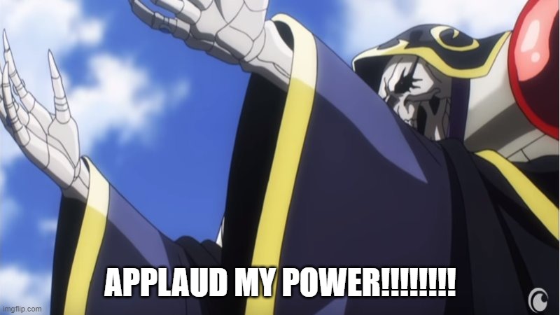 Applaud My Supreme Power | APPLAUD MY POWER!!!!!!!! | image tagged in applaud my supreme power | made w/ Imgflip meme maker
