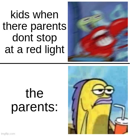 sorry i have not been posting for a while | kids when there parents dont stop at a red light; the parents: | image tagged in excited vs bored | made w/ Imgflip meme maker