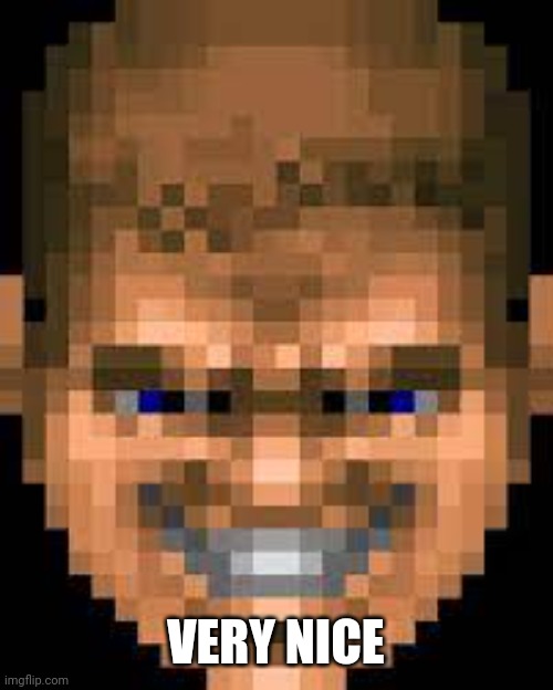 Doomguy smile | VERY NICE | image tagged in doomguy smile | made w/ Imgflip meme maker