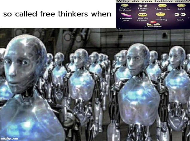 Self-proclaimed free thinkers | so-called free thinkers when | image tagged in self-proclaimed free thinkers | made w/ Imgflip meme maker