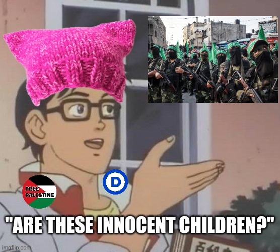 The left are delusional enough to view murderous hamas terrorists as innocent children | "ARE THESE INNOCENT CHILDREN?" | image tagged in memes,is this a pigeon,stupid liberals,liberal logic,palestine,terrorists | made w/ Imgflip meme maker