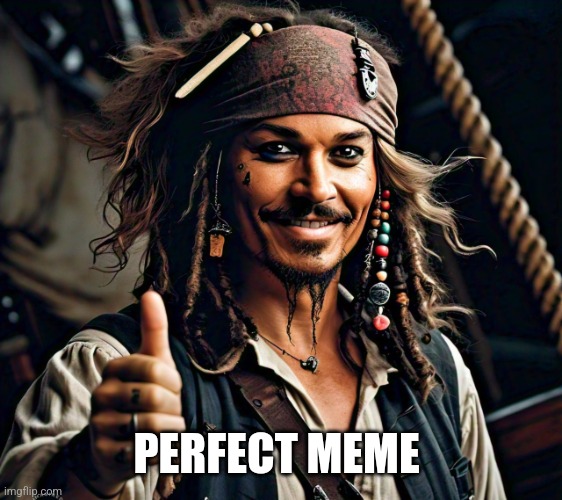 JACK SPARROW THUMB UP | PERFECT MEME | image tagged in jack sparrow thumb up | made w/ Imgflip meme maker