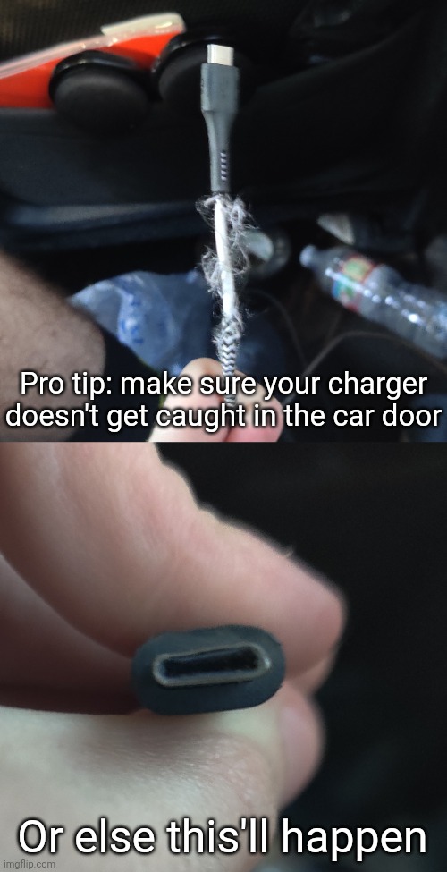 Pro tip: make sure your charger doesn't get caught in the car door; Or else this'll happen | made w/ Imgflip meme maker