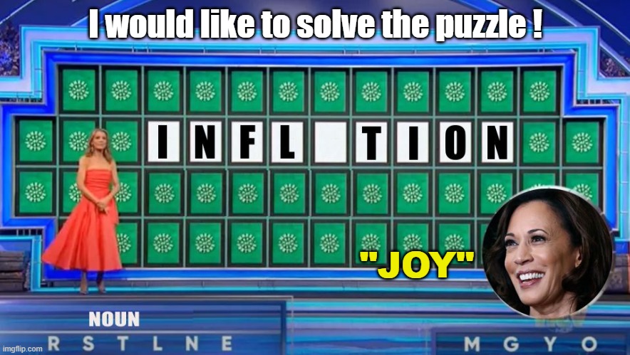 Kamala Plays Wheel Of Fortune | I would like to solve the puzzle ! "JOY" | image tagged in kamala plays wheel of fortune,joy,inflation | made w/ Imgflip meme maker