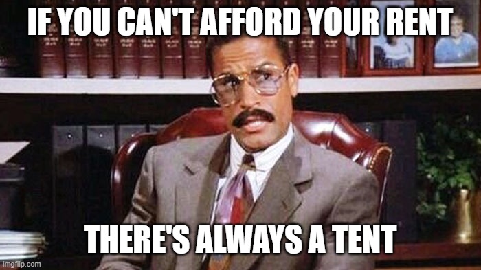 Jackie Chiles | IF YOU CAN'T AFFORD YOUR RENT THERE'S ALWAYS A TENT | image tagged in jackie chiles | made w/ Imgflip meme maker