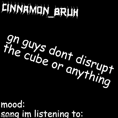 h | gn guys dont disrupt the cube or anything | image tagged in h | made w/ Imgflip meme maker