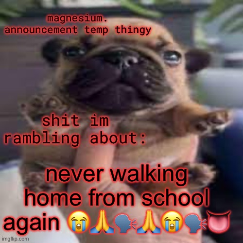 3.2 miles. next is farther | never walking home from school again 😭🙏🗣️🙏😭🗣️👅 | image tagged in pug temp | made w/ Imgflip meme maker