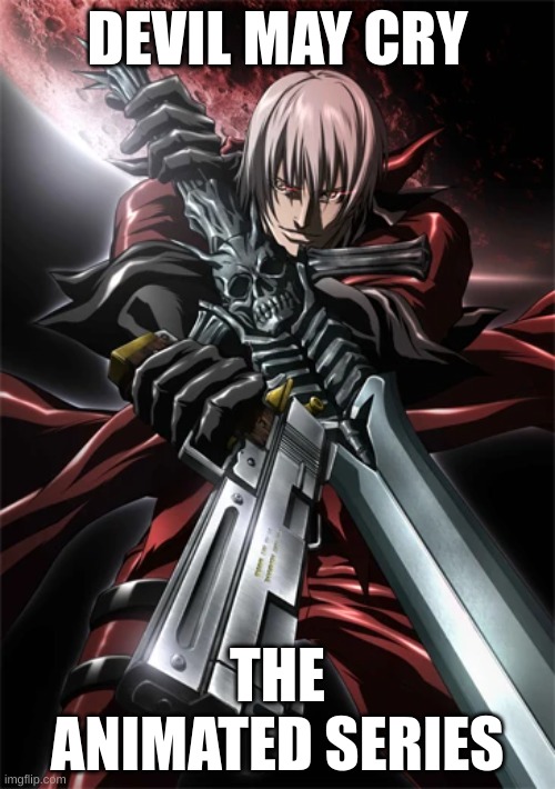 I've found my new binging anime | DEVIL MAY CRY; THE ANIMATED SERIES | made w/ Imgflip meme maker