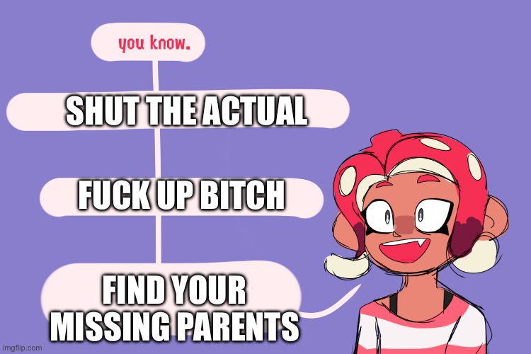 Fun facts with agent 8 | SHUT THE ACTUAL FIND YOUR MISSING PARENTS FUCK UP BITCH | image tagged in fun facts with agent 8 | made w/ Imgflip meme maker