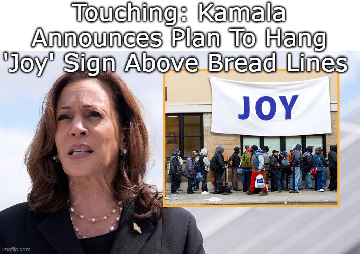 Touching: Kamala Announces Plan To Hang 'Joy' Sign Above Bread Lines | made w/ Imgflip meme maker