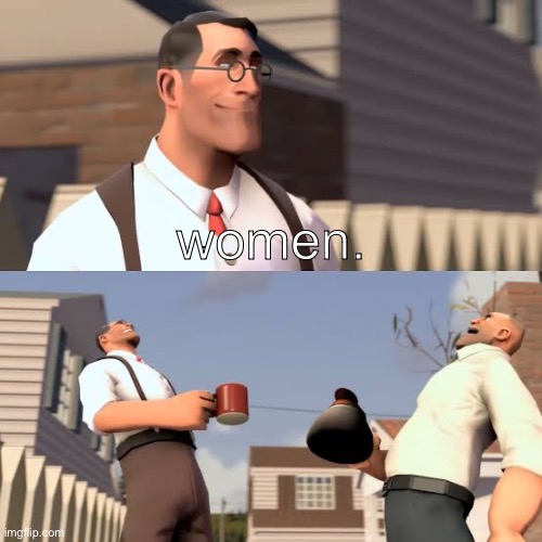 Team Fortress Laugh | women. | image tagged in team fortress laugh | made w/ Imgflip meme maker