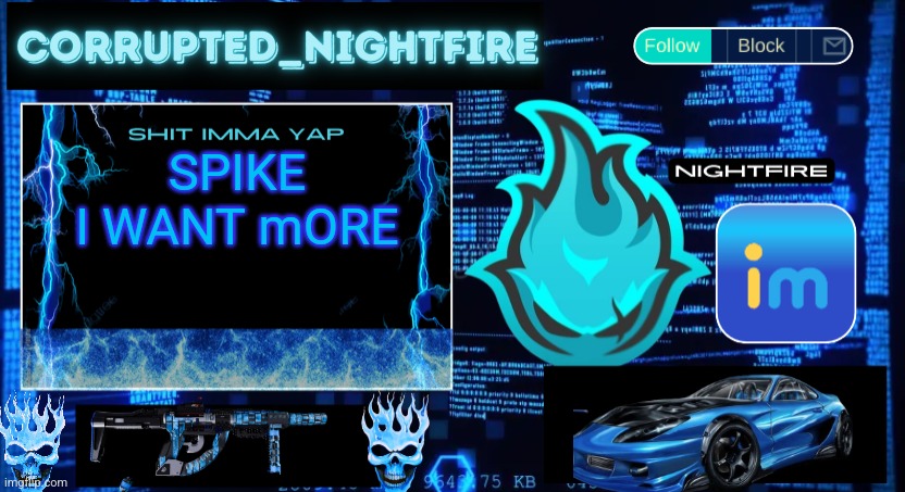 Nightfire's New Corrupted Template | SPIKE I WANT mORE | image tagged in nightfire's new corrupted template | made w/ Imgflip meme maker