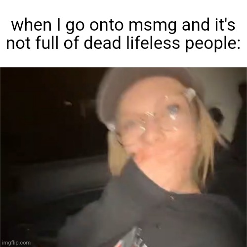 what has Andrew done! | when I go onto msmg and it's not full of dead lifeless people: | image tagged in blank shocked palmo | made w/ Imgflip meme maker