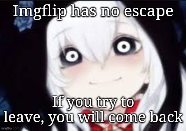 Look at cheez | Imgflip has no escape; If you try to leave, you will come back | image tagged in jeff the killer ai | made w/ Imgflip meme maker