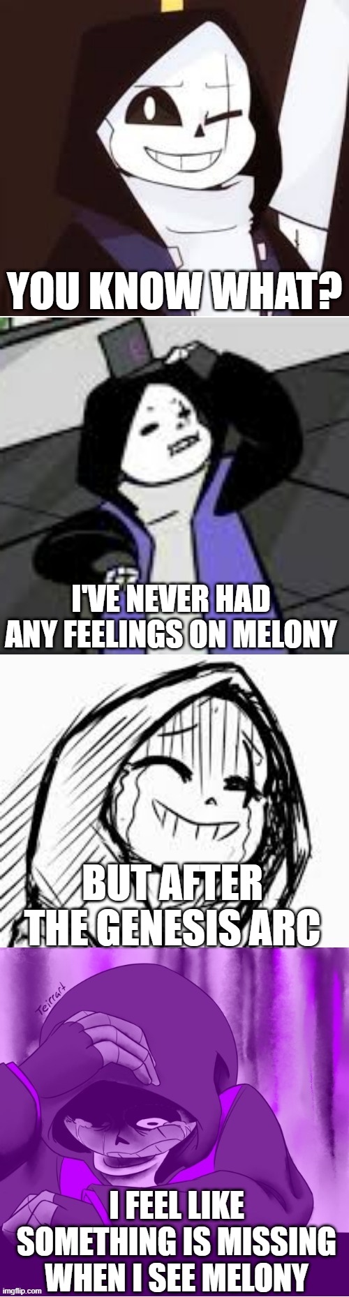 I feel like something is missing when i see Melony | YOU KNOW WHAT? I'VE NEVER HAD ANY FEELINGS ON MELONY; BUT AFTER THE GENESIS ARC; I FEEL LIKE SOMETHING IS MISSING WHEN I SEE MELONY | image tagged in epic sans explaining how a person feels when they lost someone,smg4,sad,crying | made w/ Imgflip meme maker