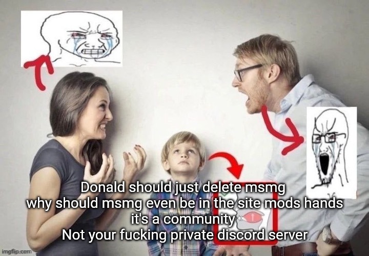 mewing | Donald should just delete msmg 
why should msmg even be in the site mods hands
it's a community 
Not your fucking private discord server | image tagged in mewing | made w/ Imgflip meme maker
