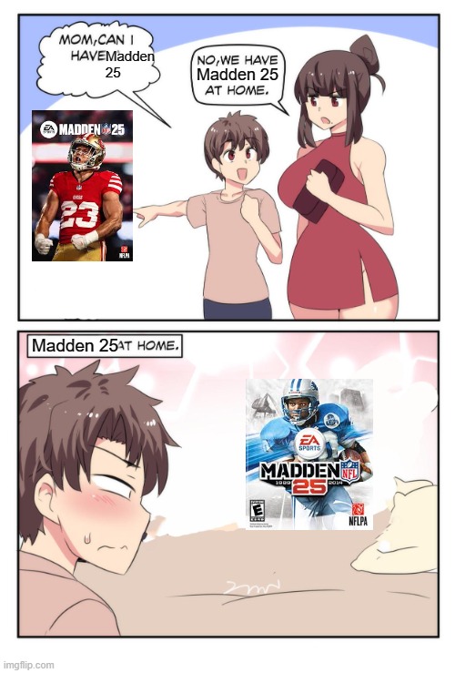 Mom Can I Have A meme | Madden 25; Madden 25; Madden 25 | image tagged in mom can i have a meme | made w/ Imgflip meme maker