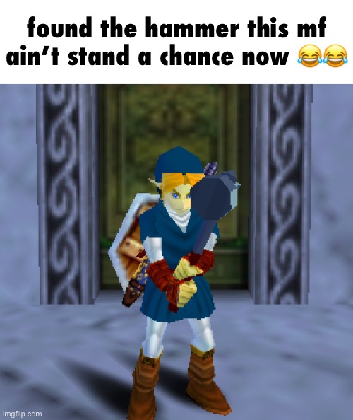 found the hammer this mf ain’t stand a chance now 😂😂 | made w/ Imgflip meme maker