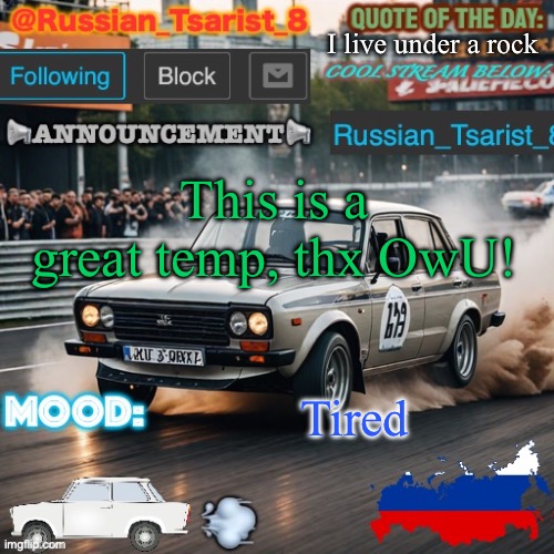 @Russian_Tsarist_8’s announcement template | I live under a rock; This is a great temp, thx OwU! Tired | image tagged in russian_tsarist_8 s announcement template | made w/ Imgflip meme maker