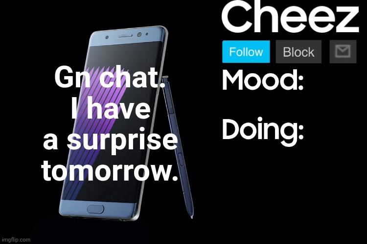 Cheez low effort Samsung template | Gn chat. I have a surprise tomorrow. | image tagged in cheez low effort samsung template | made w/ Imgflip meme maker