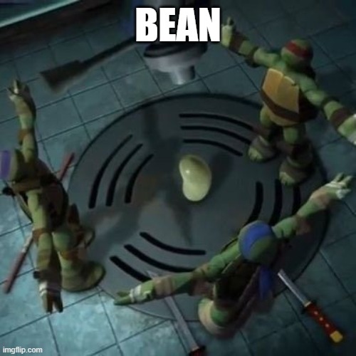 bean | BEAN | image tagged in tmnt,teenage mutant ninja turtles,mr bean,beans | made w/ Imgflip meme maker