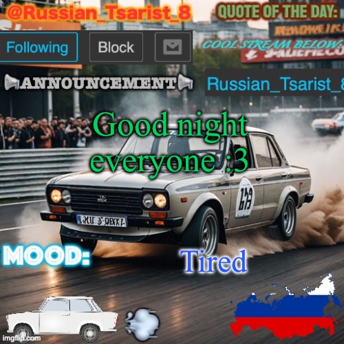 @Russian_Tsarist_8’s announcement template | Good night everyone :3; Tired | image tagged in russian_tsarist_8 s announcement template | made w/ Imgflip meme maker
