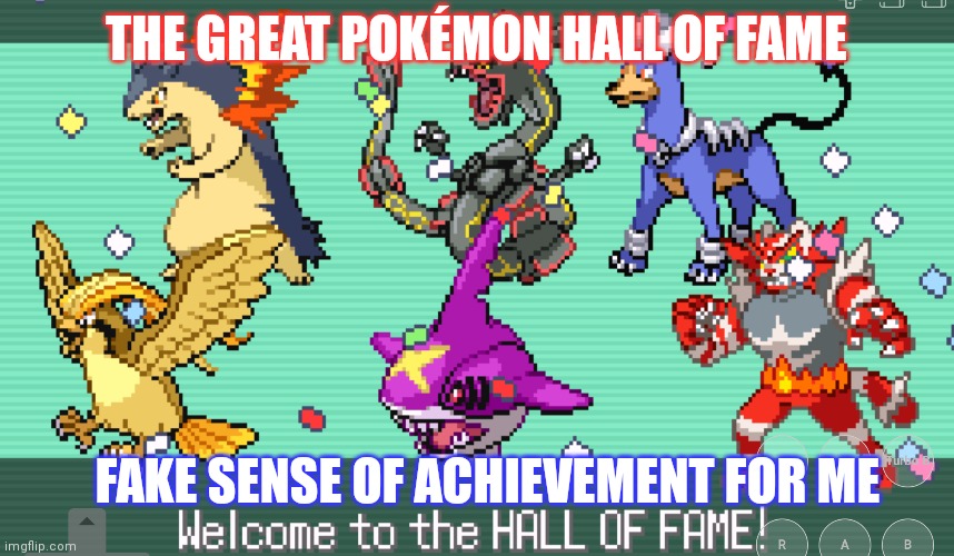 False Achievement | THE GREAT POKÉMON HALL OF FAME; FAKE SENSE OF ACHIEVEMENT FOR ME | image tagged in memes,pokemon | made w/ Imgflip meme maker