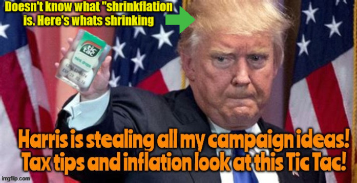 Shrinkflation Inflation whatever.. | image tagged in tds trump dementia syndrome,tic tacs,small hands,brain shrinkage,maga lobotomy,trump stole it from bernie | made w/ Imgflip meme maker