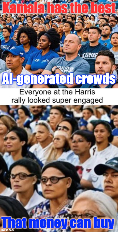 Blind sheep can't tell the difference | Kamala has the best; AI-generated crowds; That money can buy | image tagged in scamala,ai,generated crowds | made w/ Imgflip meme maker