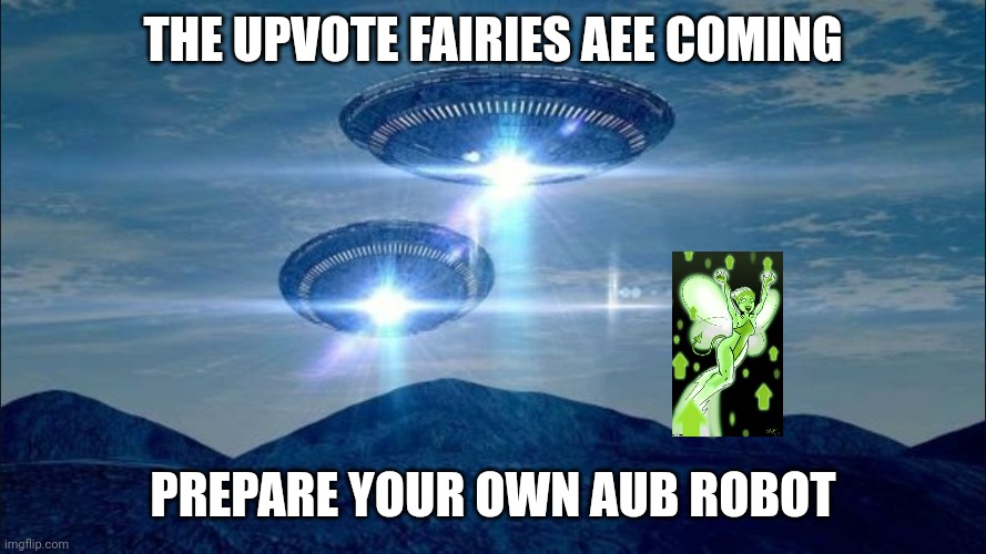 The anti upvote beggars shall be ready, mine is voltes v | THE UPVOTE FAIRIES AEE COMING; PREPARE YOUR OWN AUB ROBOT | image tagged in ufo visit | made w/ Imgflip meme maker