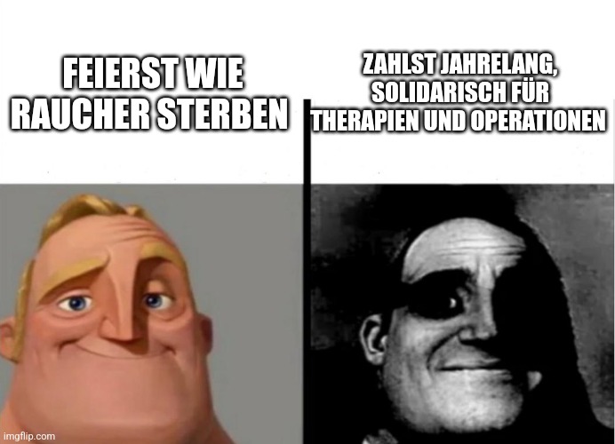 Teacher's Copy | ZAHLST JAHRELANG, SOLIDARISCH FÜR THERAPIEN UND OPERATIONEN; FEIERST WIE RAUCHER STERBEN | image tagged in teacher's copy | made w/ Imgflip meme maker